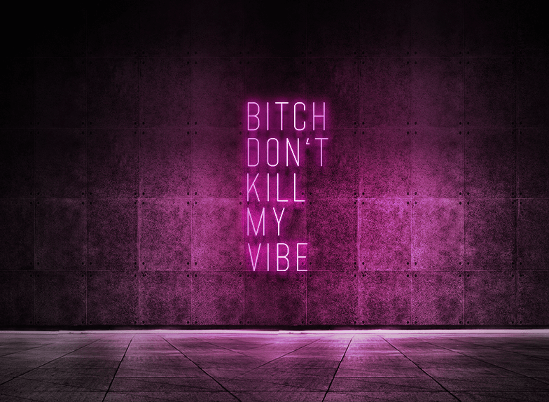 Bitch Don't Kill My Vibe Neon Sign