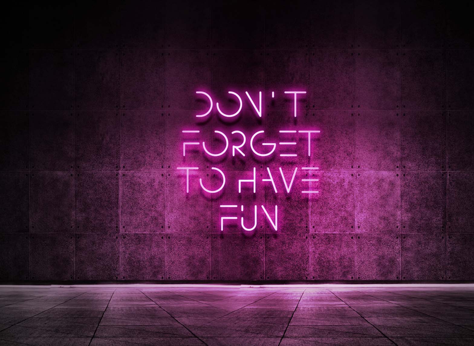 DON'T FORGET TO HAVE FUN
